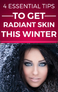 4 Essential Tips To get RADIANT skin this winter